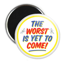 The Worst Is Yet To Come Button