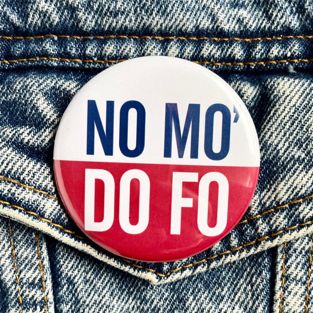 No Mo’ Do Fo Button